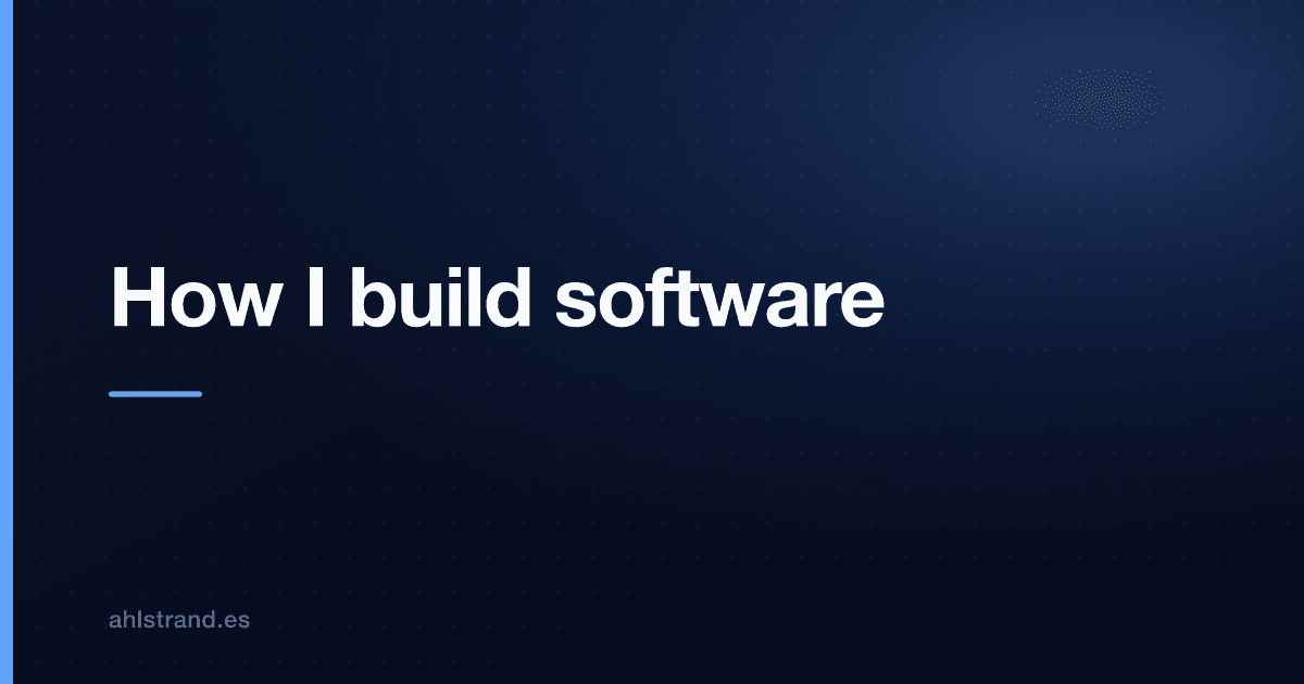 Cover Image for How I build software