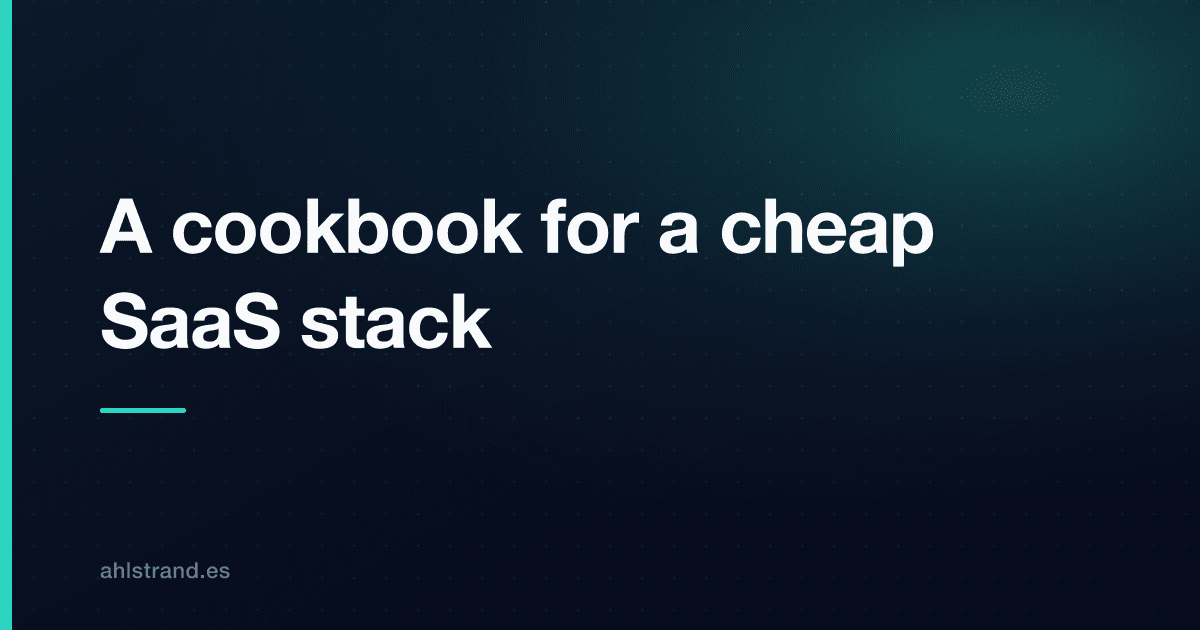 Cover Image for A cookbook for a cheap SaaS stack